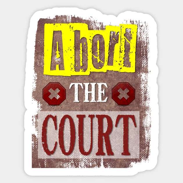 Abort The Court, Women's Right, Pro Choice! Sticker by YeaLove